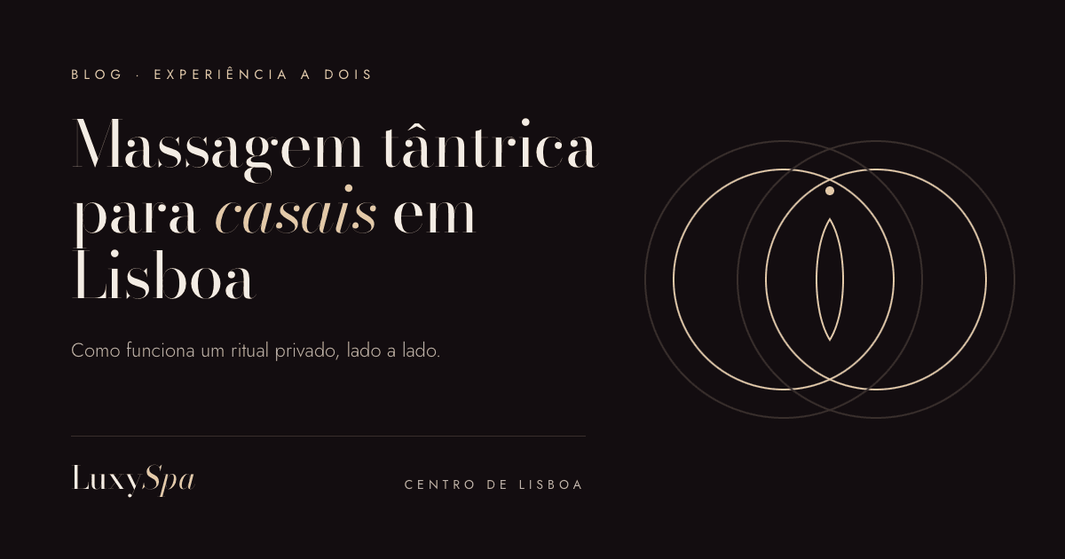 Massagem tântrica para casais em Lisboa: como funciona
